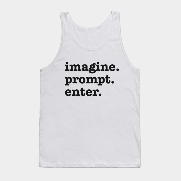 imagine. prompt. enter. Funny AI Prompt Engineer Tank Top by RuftupDesigns